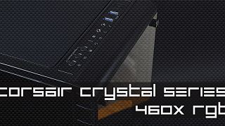 Corsair Crystal Series 460X RGB